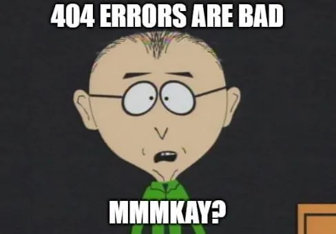 404 errors are bad mr mackey meme